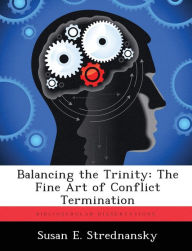 Balancing the Trinity: The Fine Art of Conflict Termination - Susan E. Strednansky