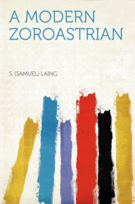 A Modern Zoroastrian - S. (Samuel) Laing