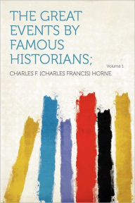 The Great Events by Famous Historians; Volume 1 - Charles F. (Charles Francis) Horne