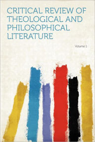 Critical Review of Theological and Philosophical Literature Volume 1 - HardPress