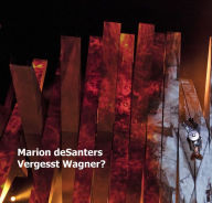 Vergesst Wagner? Marion deSanters Author