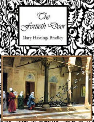 The Fortieth Door Mary Hastings Bradley Author