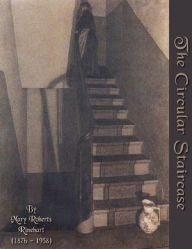 The Circular Staircase - Mary Roberts Rinehart (1876 - 1958)
