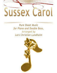 Sussex Carol Pure Sheet Music for Piano and Double Bass, Arranged by Lars Christian Lundholm Lars Christian Lundholm Author