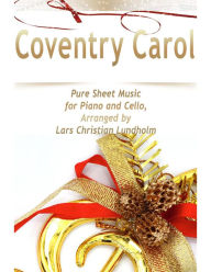 Coventry Carol Pure Sheet Music for Piano and Cello, Arranged by Lars Christian Lundholm Lars Christian Lundholm Author