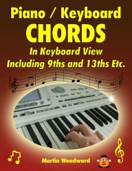 Piano / Keyboard Chords - In Keyboard View Including 9ths and 13ths Etc. Martin Woodward Author