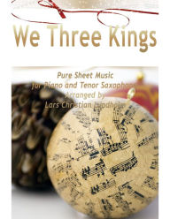 We Three Kings Pure Sheet Music for Piano and Tenor Saxophone, Arranged by Lars Christian Lundholm Lars Christian Lundholm Author