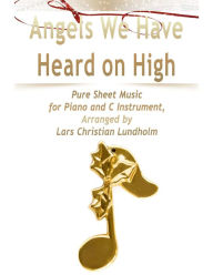 Angels We Have Heard on High Pure Sheet Music for Piano and C Instrument, Arranged by Lars Christian Lundholm Lars Christian Lundholm Author