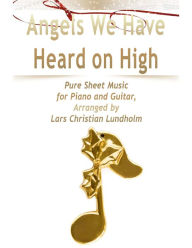 Angels We Have Heard on High Pure Sheet Music for Piano and Guitar, Arranged by Lars Christian Lundholm Lars Christian Lundholm Author