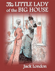 The Little Lady of the Big House Jack London Author