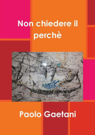 Non chiedere il perchè - Paolo Gaetani