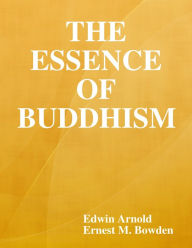 The Essence of Buddhism Edwin Arnold Author
