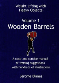 Weight Lifting with Heavy Objects - Volume 1 - Wooden Barrels - Jerome Blanes