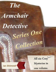 The Armchair Detective: Series One Collection Ian Shimwell Author