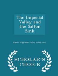 The Imperial Valley and the Salton Sink - Scholar's Choice Edition -  William Phipps Blake, Paperback