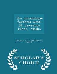 The schoolhouse farthest west, St. Lawrence Island, Alaska - Scholar's Choice Edition - V. C.] d. 1898. [from old cat [Gambell