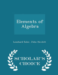 Elements of Algebra - Scholar's Choice Edition -  Leonhard Euler, Paperback
