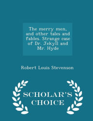 The merry men, and other tales and fables. Strange case of Dr. Jekyll and Mr. Hyde - Scholar's Choice Edition - Robert Louis Stevenson