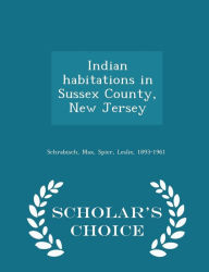 Indian habitations in Sussex County, New Jersey - Scholar's Choice Edition -  Max Schrabisch, Paperback