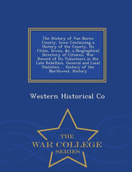The History of Van Buren County, Iowa: Containing a History of the County, Its Cities, Towns, &c, a Biographical Directory of Citizens, War Record of Its Volunteers in the Late Rebellion, General and Local Statistics ... History of the Northwest, History - Western Historical Co