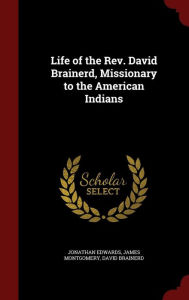 Life of the Rev. David Brainerd, Missionary to the American Indians Jonathan Edwards Author