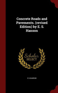 Concrete Roads and Pavements. (revised Edition) by E. S. Hanson - E S Hanson