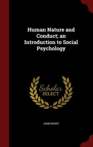 Human Nature and Conduct; an Introduction to Social Psychology by John Dewey Hardcover | Indigo Chapters