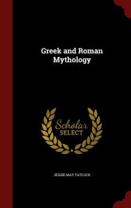 Greek and Roman Mythology - Jessie May Tatlock