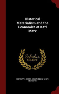 Historical Materialism and the Economics of Karl Marx - Benedetto Croce