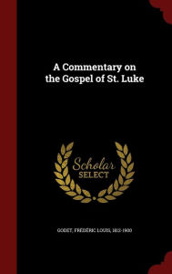 A Commentary on the Gospel of St. Luke - Fr d ric Louis Godet