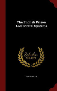 The English Prison And Borstal Systems - Lionel W Fox