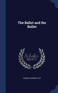 The Ballot and the Bullet - Carrie Chapman Catt
