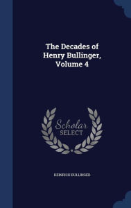 The Decades of Henry Bullinger Volume 4 by Heinrich Bullinger Hardcover | Indigo Chapters