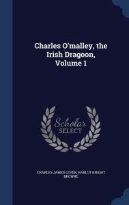 Charles O'malley, the Irish Dragoon, Volume 1 - Charles James Lever