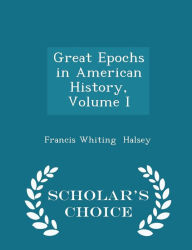 Great Epochs in American History, Volume I - Scholar's Choice Edition -  Francis Whiting Halsey, Paperback