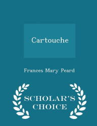 Cartouche - Scholar's Choice Edition - Frances Mary Peard