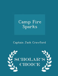 Camp Fire Sparks - Scholar's Choice Edition -  Captain Jack Crawford, Paperback