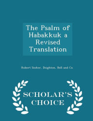 The Psalm of Habakkuk a Revised Translation - Scholar's Choice Edition -  Robert Sinker, Revised Edition, Paperback