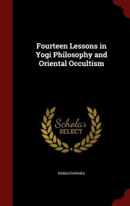 Fourteen Lessons in Yogi Philosophy and Oriental Occultism by Ramacharaka Hardcover | Indigo Chapters