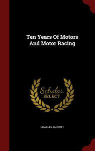 Ten Years Of Motors And Motor Racing by Charles Jarrott Hardcover | Indigo Chapters