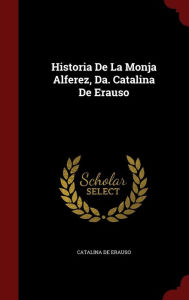Historia De La Monja Alferez, Da. Catalina De Erauso - Catalina de Erauso