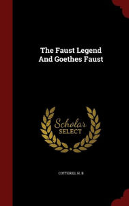 The Faust Legend And Goethes Faust by Cotterill H. B Hardcover | Indigo Chapters
