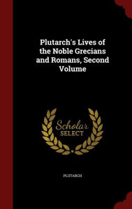 Plutarch's Lives of the Noble Grecians and Romans, Second Volume - Plutarch