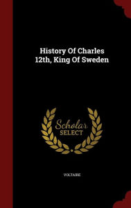 History Of Charles 12th King Of Sweden by VOLTAIRE Hardcover | Indigo Chapters