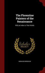 The Florentine Painters of the Renaissance: With an Index to Their Works