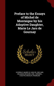 Preface to the Essays of Michel de Montaigne by his Adoptive Daughter Marie Le Jars de Gournay Hardcover | Indigo Chapters