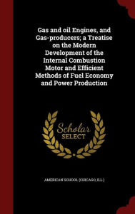Gas and oil Engines and Gas-producers; a Treatise on the Modern Development of the Internal Combustion Motor and Efficient Methods of Fuel Hardcover |
