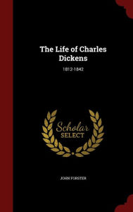 The Life of Charles Dickens: 1812-1842 - John Forster