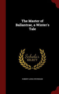 The Master of Ballantrae, a Winter's Tale - Robert Louis Stevenson