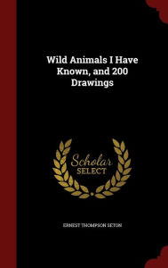 Wild Animals I Have Known, and 200 Drawings